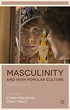 Masculinity and Irish popular culture : tiger's tales