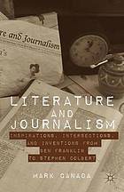 Literature and Journalism : Inspirations, Intersections, and Inventions from Ben Franklin to Stephen Colbert