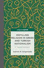 Instilling religion in greek and turkish nationalism : a sacred synthesis.