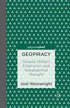 Geopiracy : oaxaca, militant empiricism, and geographical thought.