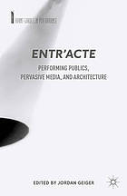 Entr'acte : performing publics, pervasive media, and architecture