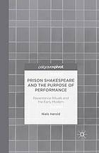 Prison shakespeare and the purpose of performance : repentance rituals and the early modern.