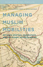 Managing muslim mobilities : between spiritual geographies and the global security regime