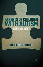 Parents of children with autism : an ethnography.