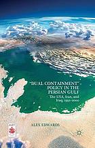 Dual containment policy in the persian gulf : the usa, iran, and iraq 1991-2000.