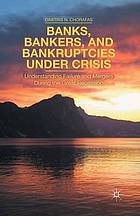 Banks, bankers, and bankruptcies under crisis : understanding failure and mergers during the ... great recession.