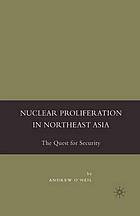 Nuclear proliferation in northeast asia : the quest for security.