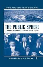 Public sphere : liberal modernity, catholicism, islam.