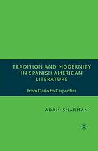 Tradition and modernity in spanish-american literature : from daro to carpentier.