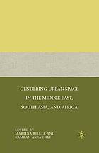 Gendering urban space in the middle east, south asia, and africa.