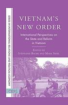 Vietnam's new order : international perspectives on the state and reform in vietnam.