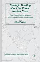 Strategic thinking about the korean nuclear crisis : four parties caught between north korea and ... the united states.