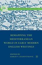 Remapping the mediterranean world in early modern english writings.