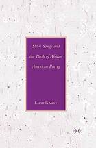 Slave songs and the birth of african american poetry.