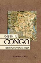 Crisis in the congo : the rise and fall of laurent kabila.