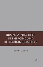 Business practices in emerging and re-emerging markets.