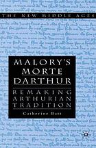 Malory's Morte D'Arthur : Remaking Arthurian Tradition.