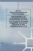 Minorities in european cities : the dynamics of social integration and social exclusion at the ... neighbourhood level.