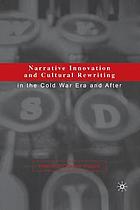 Narrative innovation and cultural rewriting in the Cold War era and after