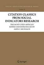 Citation classics from social indicators research : the most cited articles edited and introduced by Alex C. Michalos