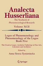 Logos of phenomenology and phenomenology of the logos. Book five, The creative logos : aesthetic ciphering in fine arts, literature and aesthetics