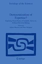 Democratization of expertise? : exploring novel forms of scientific advice in political decision-making