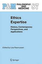 Ethics Expertise : History, Contemporary Perspectives, and Applications