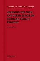 YEARNING FOR FORM AND OTHER ESSAYS ON HERMANN COHEN'S THOUGHT