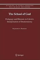 The School of God : Pedagogy and Rhetoric in Calvin's Interpretation of Deuteronomy