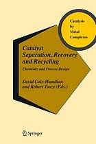 Catalyst separation, recovery and recycling : chemistry and process design