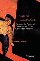 Tough on criminal wealth : exploring the practice of proceeds from crime confiscation in the EU