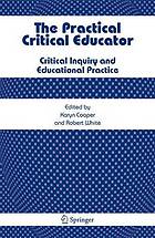 The practical critical educator : critical inquiry and educational practice