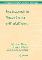 Recent advances in the theory of chemical and physical systems : proceedings of the 9th European Workshop on Quantum Systems in Chemistry and Physics (QSCP-IX) held at Les Houches, France, in September 2004