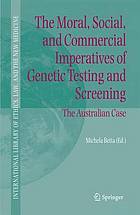 The moral, social, and commercial imperatives of genetic testing and screening the Australian case