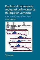 Regulation of Carcinogenesis, Angiogenesis and Metastasis by the Proprotein Convertases (PCs) : a New Potential Strategy in Cancer Therapy