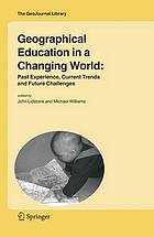 Geographical Education in a Changing World : Past Experience, Current Trends and Future Challenges