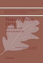 Nature, Value, Duty : Life on Earth with Holmes Rolston, III