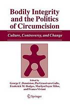 Bodily integrity and the politics of circumcision : culture, controversy and change