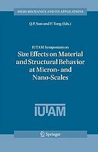 IUTAM Symposium on Size Effects on Material and Structural Behavior at Micron- and Nano-Scales : Proceedings of the IUTAM Symposium held in Hong Kong, China, 31 May-4 June, 2004