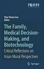 The family, medical decision-making, and biotechnology : critical reflections on Asian moral perspectives