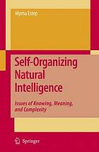 Self-Organizing Natural Intelligence : Issues of Knowing, Meaning, and Complexity