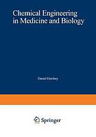 Chemical Engineering in Medicine and Biology : Proceedings of the Thirty-Third Annual Chemical Engineering Symposium of the Division of Industrial and Engineering Chemistry of the American Chemical Society, Held at the University of Cincinnati, on October 20-21, 1966