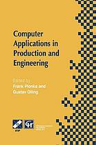 Computer Applications in Production and Engineering : IFIP TC5 International Conference on Computer Applications in Production and Engineering (CAPE '97) 5-7 November 1997, Detroit, Michigan, USA