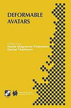 Deformable Avatars : IFIP TC5/WG5.10 DEFORM'2000 Workshop November 29-30, 2000 Geneva, Switzerland and AVATARS'2000 Workshop November 30-December 1, 2000 Lausanne, Switzerland