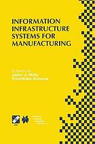 Information Infrastructure Systems for Manufacturing II : IFIP TC5 WG5.3/5.7 Third International Working Conference on the Design of Information Infrastructure Systems for Manufacturing (DIISM'98) May 18-20, 1998, Fort Worth, Texas