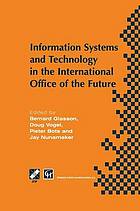 Information Systems and Technology in the International Office of the Future : Proceedings of the IFIP WG 8.4 working conference on the International Office of the Future: Design Options and Solution Strategies, University of Arizona, Tucson, Arizona, USA, April 8-11, 1996