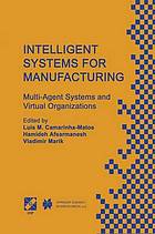 Intelligent Systems for Manufacturing : Multi-Agent Systems and Virtual Organizations