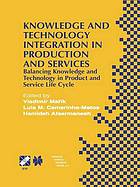 Knowledge and technology integration in production and services : balancing knowledge and technology in product and service life cycle : IFIP TC5/WG5.3 Fifth IEEE/IFIP International Conference on Information Technology for Balanced Automation Systems in Manufacturing and Services (BASYS'02) September 25-27, 2002, Cancun, Mexico