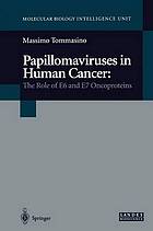 Papillomaviruses in human cancer : the role of e6 and e7 oncoproteins.