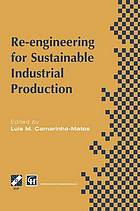 Re-engineering for sustainable industrial production : proceedings of the oe/ifip/ieee ...